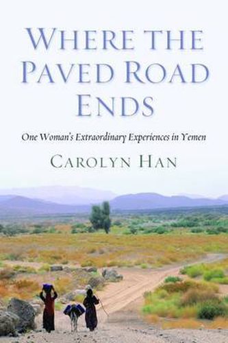 Cover image for Where the Paved Road Ends: One Woman's Extraordinary Experiences in Yemen