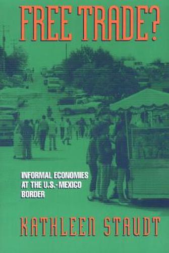 Cover image for Free Trade: Informal Economies at the U.S.-Mexico Border