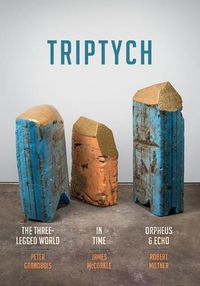 Cover image for Triptych: The Three-Legged World, in Time, and Orpheus & Echo