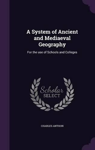 A System of Ancient and Mediaeval Geography: For the Use of Schools and Colleges