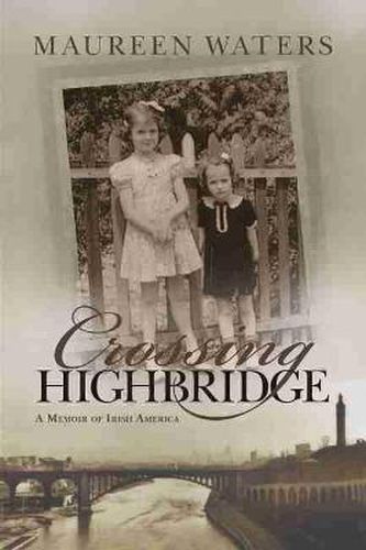 Cover image for Crossing Highbridge: A Memoir of Irish America