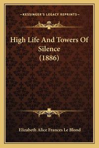 Cover image for High Life and Towers of Silence (1886)