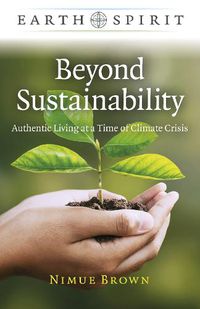 Cover image for Earth Spirit: Beyond Sustainability - Authentic Living at a Time of Climate Crisis