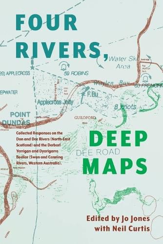 Four Rivers: Collected Responses on the Don and Dee Rivers (North-East Scotland) and the Derbarl Yerrigan and Dyarlgarro Beeliar (Swan and Canning Rivers, Western Australia)