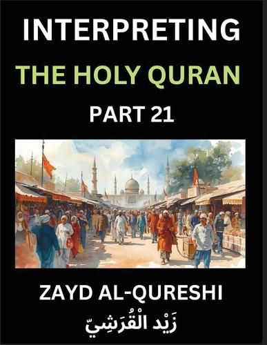 Cover image for Interpreting The Holy Quran (Part 21)- Divine Lessons for Kids, Young and Adults, Essays on Divine Guidance Philosophy, Spiritualism and Human Understanding, Illuminating the Path, Reflective Essays on the Quran's Wisdom, Divine Words, Human Hearts, Islam