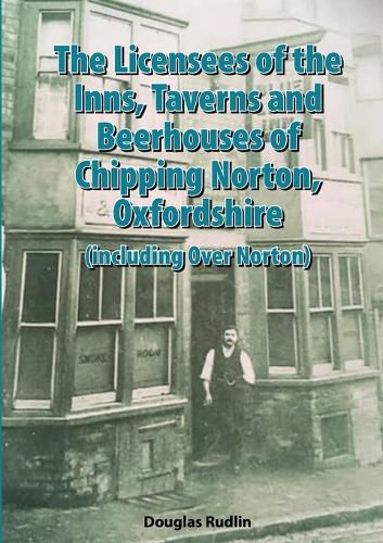 Cover image for The Licensees of the Inns, Taverns and Beerhouses of Chipping Norton, Oxon