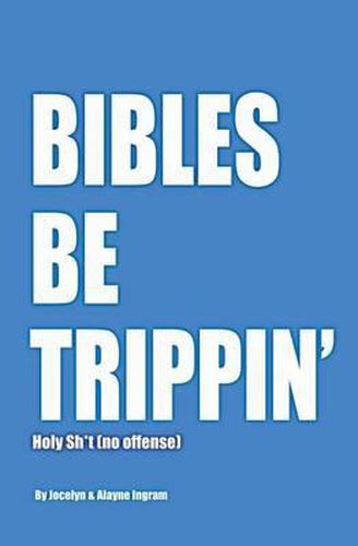 Cover image for Bibles Be Trippin': Holy Sh*t (no offense)
