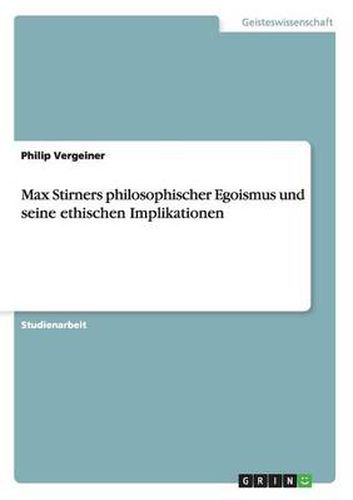 Cover image for Max Stirners philosophischer Egoismus und seine ethischen Implikationen