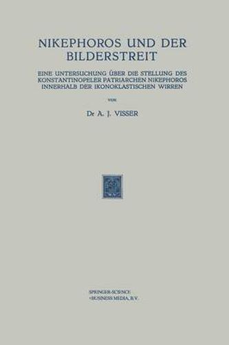 Cover image for Nikephoros Und Der Bilderstreit: Eine Untersuchung UEber Die Stellung Des Konstantinopeler Patriarchen Nikephoros Innerhalb Der Ikonoklastischen Wirren