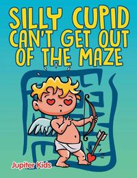 Cover image for Silly Cupid Can't Get Out of the Maze