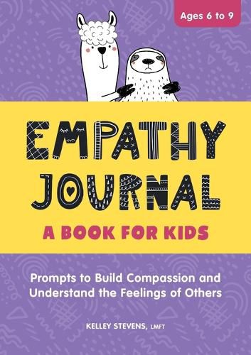 Cover image for Empathy Journal: A Book for Kids: Prompts to Build Compassion and Understand the Feelings of Others