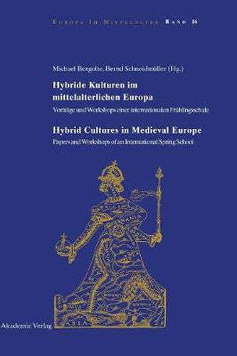 Cover image for Hybride Kulturen Im Mittelalterlichen Europa/Hybride Cultures in Medieval Europe: Vortrage Und Workshops Einer Internationalen Fruhlingsschule/Papers and Workshops of an International Spring School
