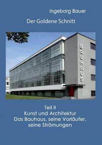 Cover image for Der Goldene Schnitt: Teil II: Kunst und Architektur - Das Bauhaus, seine Vorlaufer, seine Stroemungen