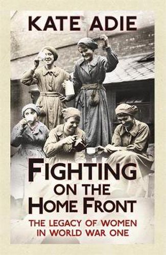 Cover image for Fighting on the Home Front: The Legacy of Women in World War One