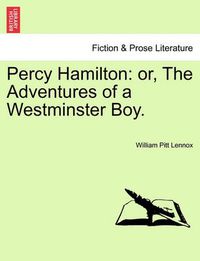 Cover image for Percy Hamilton: Or, the Adventures of a Westminster Boy.