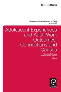 Cover image for Adolescent Experiences and Adult Work Outcomes: Connections and Causes