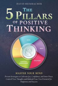 Cover image for The 5 Pillars of Positive Thinking - Master Your Mind