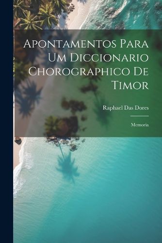 Cover image for Apontamentos Para Um Diccionario Chorographico De Timor