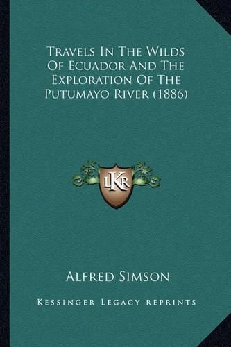 Travels in the Wilds of Ecuador and the Exploration of the Putumayo River (1886)