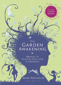 Cover image for The Garden Awakening: Designs to Nurture Our Land and Ourselves