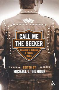 Cover image for Call Me the Seeker: Listening to Religion in Popular Music