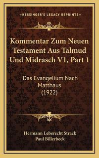 Cover image for Kommentar Zum Neuen Testament Aus Talmud Und Midrasch V1, Part 1: Das Evangelium Nach Matthaus (1922)