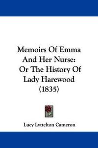 Cover image for Memoirs Of Emma And Her Nurse: Or The History Of Lady Harewood (1835)