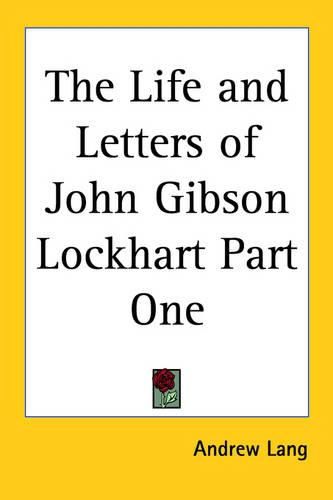 The Life and Letters of John Gibson Lockhart Part One