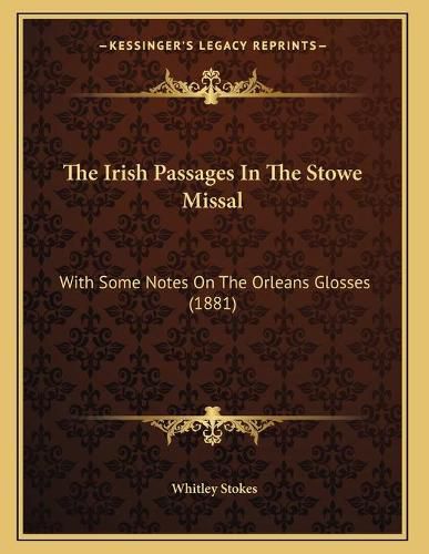 Cover image for The Irish Passages in the Stowe Missal: With Some Notes on the Orleans Glosses (1881)