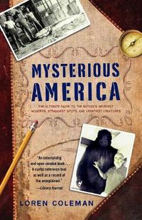 Cover image for Mysterious America: The Ultimate Guide to the Nation's Weirdest Wonders, Strangest Spots, and Creepiest Creatures