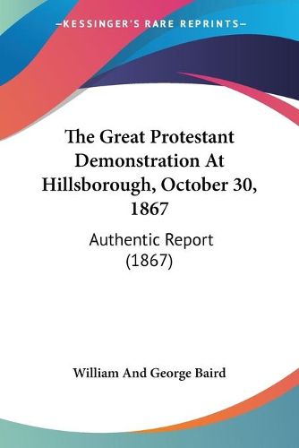 Cover image for The Great Protestant Demonstration at Hillsborough, October 30, 1867: Authentic Report (1867)