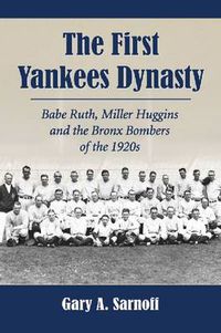 Cover image for The First Yankees Dynasty: Babe Ruth, Miller Huggins and the Bronx Bombers of the 1920s