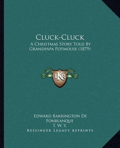 Cluck-Cluck: A Christmas Story Told by Grandpapa Potmouse (1879)