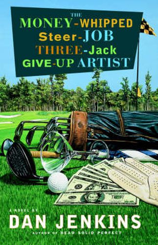 Cover image for The Money-Whipped Steer-Job Three-Jack Give-Up Artist: A Novel