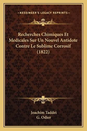 Cover image for Recherches Chimiques Et Medicales Sur Un Nouvel Antidote Contre Le Sublime Corrosif (1822)