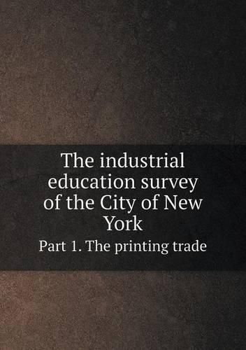 The industrial education survey of the City of New York Part 1. The printing trade