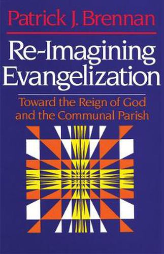 Cover image for Re-Imagining Evangelization: Toward the Reign of God and the Communal Parish