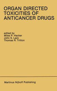 Cover image for Organ Directed Toxicities of Anticancer Drugs: Proceedings of the First International Symposium on the Organ Directed Toxicities of the Anticancer Drugs Burlington, Vermont, USA-June 4-6, 1987
