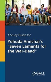 Cover image for A Study Guide for Yehuda Amichai's Seven Laments for the War-Dead