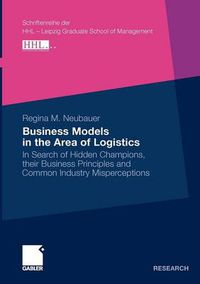 Cover image for Business Models in the Area of Logistics: In Search of Hidden Champions, Their Business Principles and Common Industry Misperceptions