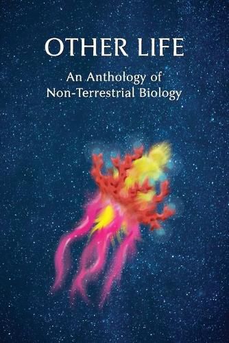 Cover image for Other Life: An Anthology of Non-Terrestrial Biology