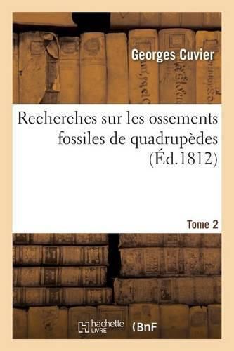 Recherches Sur Les Ossements Fossiles de Quadrupedes Tome 2