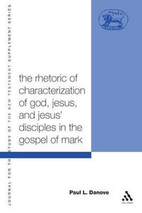 Cover image for The Rhetoric of Characterization of God, Jesus and Jesus' Disciples in the Gospel of Mark