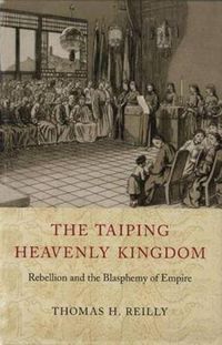 Cover image for The Taiping Heavenly Kingdom: Rebellion and the Blasphemy of Empire