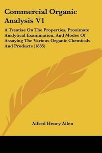 Cover image for Commercial Organic Analysis V1: A Treatise on the Properties, Proximate Analytical Examination, and Modes of Assaying the Various Organic Chemicals and Products (1885)