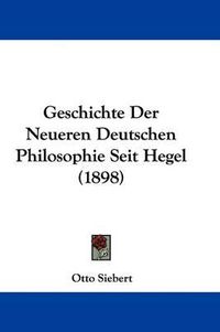 Cover image for Geschichte Der Neueren Deutschen Philosophie Seit Hegel (1898)