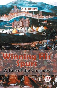 Cover image for Winning His Spurs a Tale of the Crusades