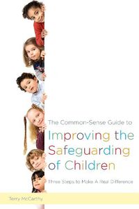 Cover image for The Common-Sense Guide to Improving the Safeguarding of Children: Three Steps to Make A Real Difference