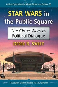 Cover image for Star Wars in the Public Square: The Clone Wars as Political Dialogue