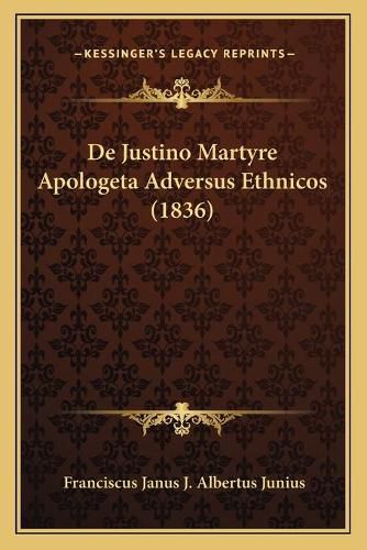 Cover image for de Justino Martyre Apologeta Adversus Ethnicos (1836)
